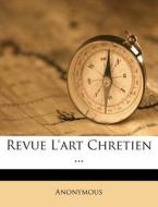 Revue L'Art Chretien ... di Anonymous edito da Nabu Press