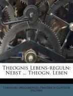 Theognis Lebens-Reguln: Nebst ... Theogn. Leben di Theognis (Megarensis) edito da Nabu Press