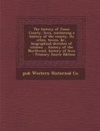 The History of Jones County, Iowa, Containing a History of the County, Its Cities, Towns, &C., Biographical Sketches of Citizens ... History of the No di Pub Western Historical Co edito da Nabu Press