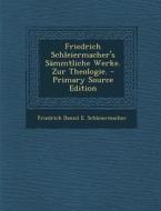 Friedrich Schleiermacher's Sammtliche Werke. Zur Theologie. di Friedrich Daniel E. Schleiermacher edito da Nabu Press
