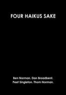 FOUR HAIKUS SAKE di Thomas Norman, Dan Broadbent, Ben Norman edito da Lulu.com