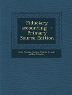 Fiduciary Accounting - Primary Source Edition di John Thomas Madden, Charles H. Joint Author Edwards edito da Nabu Press