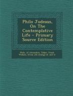 Philo Judeaus, on the Contemplative Life di Philo Of Alexandria edito da Nabu Press