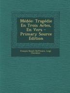 Medee: Tragedie En Trois Actes, En Vers di Francois Benoit Hoffmann, Luigi Cherubini edito da Nabu Press