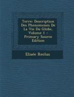 Terre: Description Des Phenomenes de La Vie Du Globe, Volume 1 di Elisee Reclus edito da Nabu Press
