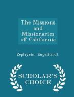 The Missions And Missionaries Of California, Index To Volumes Ii - Iv di Zephyrin Engelhardt edito da Scholar's Choice