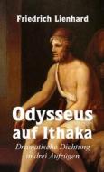 Odysseus auf Ithaka, Dramatische Dichtung in drei Aufzügen di Friedrich Lienhard edito da Lulu.com