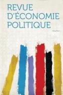 Revue D'économie Politique Volume 1 edito da HardPress Publishing