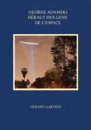 George Adamski: Heraut Des Gens De L'espace di Gerard Aartsen edito da Lulu.com