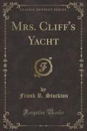 Mrs. Cliff's Yacht (classic Reprint) di Frank R Stockton edito da Forgotten Books
