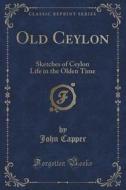 Old Ceylon di John Capper edito da Forgotten Books