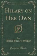 Hilary On Her Own (classic Reprint) di Mabel Barnes-Grundy edito da Forgotten Books