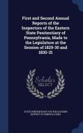 First And Second Annual Reports Of The Inspectors Of The Eastern State Penitentiary Of Pennsylvania, Made To The Legislature At The Session Of 1829-30 edito da Sagwan Press