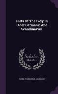 Parts Of The Body In Older Germanic And Scandinavian di Torild Washington Arnoldson edito da Palala Press