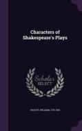Characters Of Shakespeare's Plays di William Hazlitt edito da Palala Press
