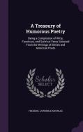 A Treasury Of Humorous Poetry di Frederic Lawrence Knowles edito da Palala Press