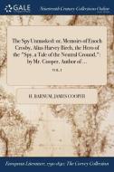The Spy Unmasked: Or, Memoirs Of Enoch Crosby, Alias Harvey Birch, The Hero Of The "spy, A Tale Of The Neutral Ground,": By Mr. Cooper, Author Of ...; di H. Barnum, James Cooper edito da Gale Ncco, Print Editions