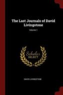 The Last Journals of David Livingstone; Volume 1 di David Livingstone edito da CHIZINE PUBN