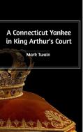 A Connecticut Yankee in King Arthur's Court di Mark Twain edito da Blurb