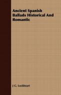 Ancient Spanish Ballads Historical And Romantic di J G. Lockheart edito da Candler Press
