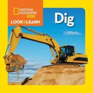 Look And Learn: Dig di National Geographic Kids edito da National Geographic Kids
