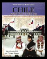 Chile: A Primary Source Cultural Guide di Jason Porterfield edito da ROSEN PUB GROUP