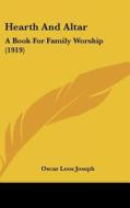 Hearth and Altar: A Book for Family Worship (1919) di Oscar Loos Joseph edito da Kessinger Publishing