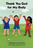 Thank You God for My Body di Edwina Grice Neely edito da Booksurge Publishing