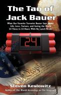 The Tao of Jack Bauer: What Our Favorite Terrorist Buster Says about Life, Love, Torture, and Saving the World 24 Times  di Steven Keslowitz edito da AUTHORHOUSE
