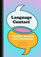 Language Contact: Mobility, Borders and Urbanization edito da Cambridge Scholars Publishing