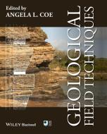 Geological Field Techniques di Tom Argles, David A. Rothery, Robert A. Spicer edito da John Wiley and Sons Ltd