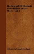 The Journal of Elizabeth Lady Holland (1791-1811) - Vol. I di Elizabeth Vassall Holland edito da Thackeray Press