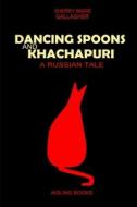 Dancing Spoons and Khachapuri di Sherry Marie Gallagher edito da Lulu.com