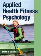 Applied Health Fitness Psychology di Mark H. Anshel edito da Human Kinetics Publishers