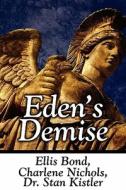 Eden\'s Demise di Ellis Bond, Charlene Nichols, Stan Kistler edito da America Star Books