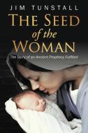 The Seed of the Woman di Jim Tunstall edito da AuthorHouse