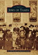 Jews of Tampa di Dr Rob Norman, Marcia Jo Zerivitz edito da ARCADIA PUB (SC)