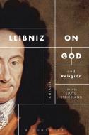 Leibniz on God and Religion di Gottfried Wilhelm Leibniz edito da Bloomsbury Publishing PLC