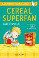 Cereal Superfan: A Bloomsbury Young Reader di Julia Donaldson edito da Bloomsbury Publishing PLC