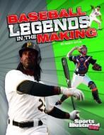 Baseball Legends in the Making di Martin William Gitlin edito da CAPSTONE PR