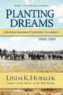 Planting Dreams: A Swedish Immigrant's Journey to America (Planting Dreams Series) di Linda K. Hubalek edito da Createspace