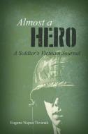 Almost a Hero: A Soldier's Vietnam Journal di Eugene Napua Tiwanak edito da DORRANCE PUB CO INC