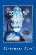 The Exploration and Other Tales of Wonder di McKenzie Mell edito da Createspace