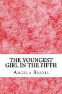 The Youngest Girl in the Fifth di Angela Brazil edito da Createspace