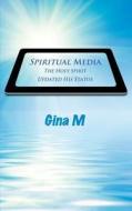 Spiritual Media: The Holy Spirit Updated His Status di Gina M edito da Createspace