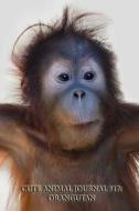 Cute Animal Journal #17: Orangutan (Blank Pages): 200 Page Journal di Cute Animal edito da Createspace
