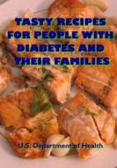 Tasty Recipes for People with Diabetes and Their Families di U. S. Department of Health edito da Createspace