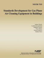 Standards Development for Gas Phase Air Cleaning Equipment in Buildings di A. K. Persily, C. Howard-Reed, S. Watson edito da Createspace