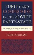 Purity and Compromise in the Soviet Party-State di Daniel Stotland edito da Lexington Books