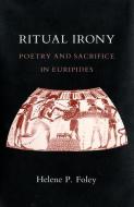 Ritual Irony di Helene P. Foley edito da Cornell University Press
